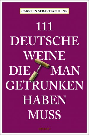 111 Deutsche Weine die man getrunken haben muss